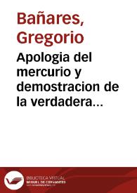 Apologia del mercurio y demostracion de la verdadera naturaleza y propiedades de los compuestos que se originan de él, con el método de usarlos con toda seguridad y eficacia... / por Gregorio Bañares | Biblioteca Virtual Miguel de Cervantes