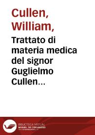 Trattato di materia medica del signor Guglielmo Cullen professore di medicina pratica nell'università di Edemb.; primo med. di s.m. nella Scozia ... Tradotto dall'idioma inglese nell'italiano e corredato di copiose note dal signor conte Angelo Dalladecima ... Tomo V | Biblioteca Virtual Miguel de Cervantes