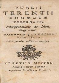 Publii Terentii Comoediae  expurgatae / interpretatione ac notis illustravit Iosephus Iuvencius, Societatis Iesus,  editio prioribus auctior et emendatior | Biblioteca Virtual Miguel de Cervantes