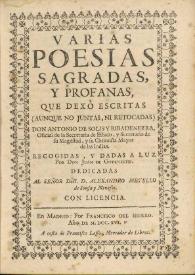 Varias poesias sagradas y profanas / que dexò escritas (aunque no juntas, ni retocadas) Don Antonio de Solis y Ribadeneyra ...; recogidas, y dadas a la luz por Juan de Goyeneche ... | Biblioteca Virtual Miguel de Cervantes