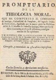 Promptuario de la theologia moral / que ha compuesto el Convento de Santiago, Universidad de Pamplona, del Sagrado Orden de Predicadores, siguiendo por la mayor parte las doctrinas del M.R.P. Maestro Fr. Francisco Larraga ... en el que se reforman y corrigen muchas de sus opiniones, y se ilustra con la explicacion de varias constituciones de N.SS.P. Benedicto XIV ... | Biblioteca Virtual Miguel de Cervantes