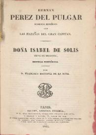 Hernán Pérez del Pulgar : bosquejo histórico con las hazañas del Gran Capitán. Doña Isabel de Solís, Reina de Granada, novela histórica / por Francisco Martínez de la Rosa | Biblioteca Virtual Miguel de Cervantes