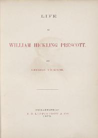 Life of William Hickling Prescott / by George Ticknor | Biblioteca Virtual Miguel de Cervantes