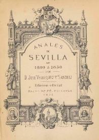 Anales de Sevilla : reseña histórica de los sucesos políticos, hechos notables y particulares intereses de la tercera capital de la monarquía, metrópoli andaluza de 1800 á 1850 / por Don José Velázquez y Sánchez, cronista de la ciudad | Biblioteca Virtual Miguel de Cervantes