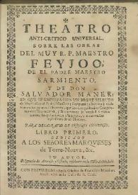 Theatro anti-crítico universal, sobre las obras del muy R. P. maestro Feijoo, de el padre maestro, Sarmiento, y de Don Salvador Maner ... Libro primero / su autor D. Ignacio de Armesto y Ossorio ... | Biblioteca Virtual Miguel de Cervantes