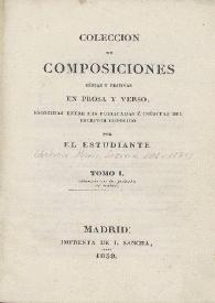 Colección de composiciones serias y festivas en prosa y en verso. Tomo I / escogidas entre las publicaciones é inéditas del escritor conocido por el Estudiante | Biblioteca Virtual Miguel de Cervantes