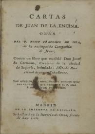 Cartas de Juan de la Encina / obra del P. Josef Francisco de Isla ... contra un libro que escribió don Josef de Carmona, cirujano de la ciudad de Segovia, intitulado: Método racional de curar sabañones ; van añadidas en esta última edición quatro cartas en que responde el P. Isla a un Anónimo pregunton | Biblioteca Virtual Miguel de Cervantes