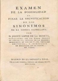 Examen de la posibilidad de fixar la significación de los sinónimos de la lengua castellana / José López de la Huerta ... | Biblioteca Virtual Miguel de Cervantes