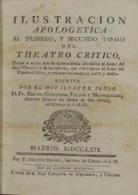 Ilustracion apologetica al primero, y segundo tomo del Theatro Critico, donde se notan mas de quatrocientos descuidos al autor del Anti-Theatro ; y de los setenta, que éste imputa al autor del Theatro-Critico, se rebaxan los sesenta y nueve y medio / escrita por ... Fr. Benito Geronymo Feijoó y Montenegro ... | Biblioteca Virtual Miguel de Cervantes