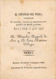 El cancionero del pueblo : colección de novelas, cuentos y cancioneros originales en prosa y verso. Tomo I / escrita y dedicada al pueblo español por Wenceslao Ayguals de Izco y Juan Martínez Villergas | Biblioteca Virtual Miguel de Cervantes