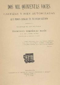 Dos mil quinientas voces castizas y bien autorizadas que piden lugar en nuestro léxico / allególas de sus lecturas Francisco Rodríguez Marín | Biblioteca Virtual Miguel de Cervantes