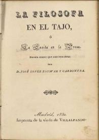 La filosofa en el tajo o La casita en la presa. Novela moral que contiene otras / por José López Escovar y Carbonera | Biblioteca Virtual Miguel de Cervantes