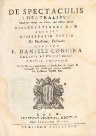 De spectaculis theatralibus Christiano cuiquetum Laico, tum Clerico vetitis dissertationes duae / accedit dissertatio tertia De Presbyteris Personatis auctore F. Daniele Concina ordinis praedicatorum | Biblioteca Virtual Miguel de Cervantes