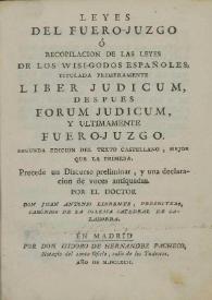 Leyes del Fuero-Juzgo ó Recopilacion de las leyes de los wisi-godos españoles: titulada primeramente Liber Judicum, despues Forum Judicum, y ultimamente Fuero-Juzgo / precede un Discurso preliminar, y una declaración de voces antiquadas por el doctor don Juan Antonio Llorente ... | Biblioteca Virtual Miguel de Cervantes