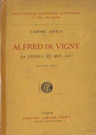 Alfred de Vigny : sa pensée et son art / par Edmond Estève | Biblioteca Virtual Miguel de Cervantes