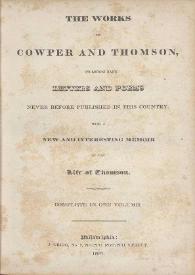 The works of Cowper and Thomson, including many letters and poems never before published in this country.  With a new and interesting memoir of the life of Thomson | Biblioteca Virtual Miguel de Cervantes