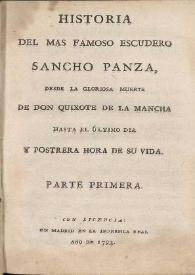 Historia del mas famoso escudero Sancho Panza, desde la gloriosa muerte de Don Quixote de la Mancha hasta el último dia y postrera hora de su vida. Parte primera | Biblioteca Virtual Miguel de Cervantes