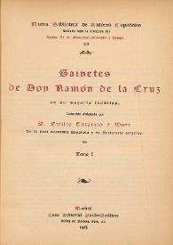 Sainetes de Don Ramón de la Cruz : en su mayoría inéditos. Tomo I / colección ordenada por Emilio Cotarelo y Mori | Biblioteca Virtual Miguel de Cervantes