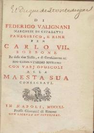 Panegirico, e rime per Carlo VII Borbone, re delle due Sicilie, e di Gerusalemme ec. suo clementissimo sovrano con variopuscoli alla maesta sua consagrati / di Federico Valignani marchese di Cepagatti | Biblioteca Virtual Miguel de Cervantes