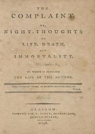 The complaint or Night-thoughts on life, death and inmortality / by Edwd. Young ; with The life of the author | Biblioteca Virtual Miguel de Cervantes