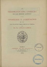 La desordenada codicia de los bienes agenos y La  oposición y coniuncion de los grandes lumiares de la tierra / por Carlos García | Biblioteca Virtual Miguel de Cervantes