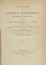 Orígenes de la lengua española, compuestos por varios autores / recogidos por D. Gregorio Mayans y Siscar ; publicados por primera vez en 1737 y reimpresos ahora por la Sociedad "La Amistad Librera" ; con un prólogo de D. Juan Eugenio Hartzenbusch ; y notas ... por D. Eduardo de Mier | Biblioteca Virtual Miguel de Cervantes