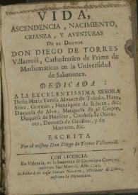 Vida, ascendencia, nacimiento, crianza, y aventuras de el Doctor Don Diego de Torres Villarroel, cathedratico de Prima de Mathematicas en la Universidad de Salamanca ... / escrita por el mismo Don Diego de Torres Villarroèl | Biblioteca Virtual Miguel de Cervantes