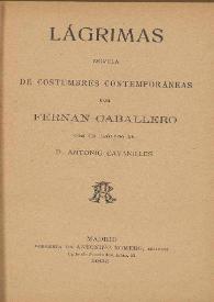 Lágrimas. Novela de costumbres contemporáneas / por Fernan Caballero ; con un prólogo de Antonio Cavanilles | Biblioteca Virtual Miguel de Cervantes