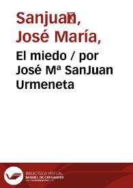 El miedo / por José Mª SanJuan Urmeneta | Biblioteca Virtual Miguel de Cervantes