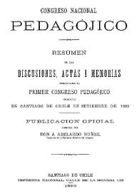 Congreso Nacional Pedagójico : resumen de las discusiones, actas i memorias presentadas al primer congreso pedagójico celebrado en Santiago de Chile en setiembre de 1889 / publicación oficial dirijida por don J. Abelardo Núñez | Biblioteca Virtual Miguel de Cervantes