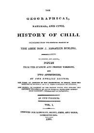 The Geographical, natural, and civil history of Chili. Vol. 1 / translated from the original Italian of the Abbe D. J. Ignatius Molina ; to which are added, notes from the spanish and french versions ; and two appendixes, by the english editor ... in two volumes | Biblioteca Virtual Miguel de Cervantes