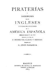 Piraterías y agresiones de los ingleses y de otros pueblos de Europa en la América española desde el siglo XVI al XVIII / deducidas de las obras de Dionisio de Alsedo y Herrera ; publícalas Justo Zaragoza | Biblioteca Virtual Miguel de Cervantes