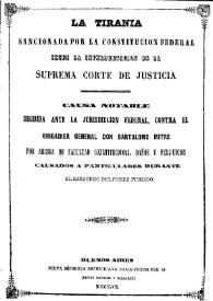 La Tiranía sancionada por la Constitución Federal según la interpretación de la Suprema Corte de Justicia : causa notable seguida... contra... Don Bartolomé Mitre por abusos de facultad constitucional, daños y perjuicios causados a particulares durante el ejercicio del poder público | Biblioteca Virtual Miguel de Cervantes