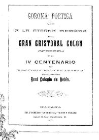 Corona poética que a la eterna memoria del gran Cristóbal Colón ofrecen en el IV centenario del descubrimiento de América los alumnos del Real Colegio de Belén | Biblioteca Virtual Miguel de Cervantes