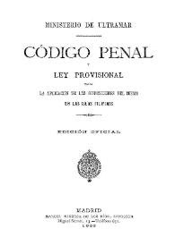 Código penal y Ley provisional para la aplicación de las disposiciones del mismo en las islas Filipinas | Biblioteca Virtual Miguel de Cervantes