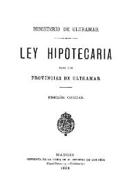 Ley hipotecaria para las provincias de ultramar | Biblioteca Virtual Miguel de Cervantes