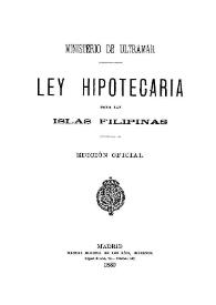 Ley hipotecaria para las Islas Filipinas | Biblioteca Virtual Miguel de Cervantes