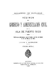 Régimen del gobierno y administración civil de la isla de Puerto Rico : reformas planteadas con arreglo a la ley de bases de 15 de marzo de 1895 : leyes y decretos. Tomo 1 | Biblioteca Virtual Miguel de Cervantes