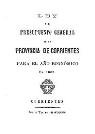 Ley de Presupuesto General de la Provincia de Corrientes para el año económico de 1883 | Biblioteca Virtual Miguel de Cervantes