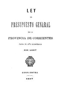 Ley de Presupuesto General de la Provincia de Corrientes para el año económico de 1887 | Biblioteca Virtual Miguel de Cervantes