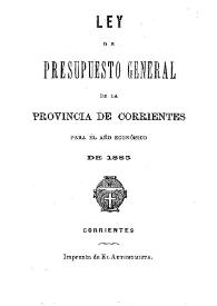 Ley de Presupuesto General de la Provincia de Corrientes para el año económico de 1885 | Biblioteca Virtual Miguel de Cervantes