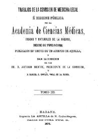 Trabajos de la Comisión de Medicina legal e Higiene pública de la Academia de Ciencias Médicas, Físicas y Naturales desde su fundación. Tomo 3  / publicados bajo la dirección de Antonio Mestre y Rafael A. González | Biblioteca Virtual Miguel de Cervantes