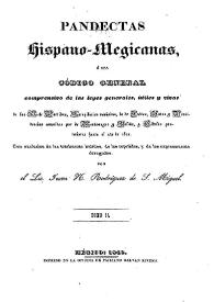 Pandectas hispano-megicanas, ó sea código general comprensivo de las leyes generales, útiles y vivas de las Siete Partidas : recopilación novísima, la de Indias autos y providencias conocidas por de Montemayor y Beleña, y cédulas posteriores hasta el año de 1820 ... Tomo II / por el Lic. Juan N. Rodríguez de S. Miguel | Biblioteca Virtual Miguel de Cervantes