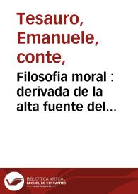 Filosofia moral : derivada de la alta fuente del grande Aristoteles stagirita / escriviola en toscano ... Manuel Thesauro ... ; traducela en español don Gomez de la Rocha y Figueroa ... | Biblioteca Virtual Miguel de Cervantes