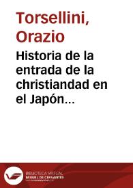 Historia de la entrada de la christiandad en el Japón y China y en otras partes de las Indias Orientales... / escrita en latín por el Padre Horacio Turselino ; traduzida en romance castellano por el P. Pedro de Guzmán... | Biblioteca Virtual Miguel de Cervantes