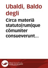 Circa materiã statuto[rum]que cõmuniter consueverunt esse per Italiã / cum contradictionibus Bartoli de Saxoferrato | Biblioteca Virtual Miguel de Cervantes