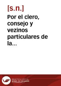 Por el clero, consejo y vezinos particulares de la ciudad de Santiago de Queretaro; excluyendo la oposición que se haze por el P. Procurador General de la Religion de S. Francisco de las Provincias de Nueva-España sobre la pretensión que tienen el estado eclesiastico, y dicha ciudad, de que se reintegre a los clerigos de la Orden de San Pedro la doctrina, y parroquia de dicha ciudad | Biblioteca Virtual Miguel de Cervantes