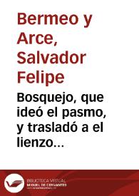 Bosquejo, que ideó el pasmo, y trasladó a el lienzo del asombro el pincèl de la admiracion, para dehechado de la posteridad, de la maravillosa festiva ... con que las ... Comendadoras de Santa Cruz de el Orden de Santiago solemnizaron el transito de su ... Esposo à el nuevo sumptuoso Templo ... año de 1734 | Biblioteca Virtual Miguel de Cervantes