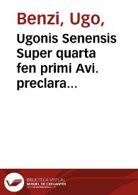 Ugonis Senensis Super quarta fen primi Avi. preclara expositio cu[m] annotationibus Jacobi de Partibus noviter impressa [et] perq[ue] diligenter reuisa | Biblioteca Virtual Miguel de Cervantes