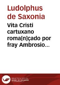 Vita Cristi cartuxano roma[n]çado por fray Ambrosio [Montesino] : [cuarta parte] | Biblioteca Virtual Miguel de Cervantes